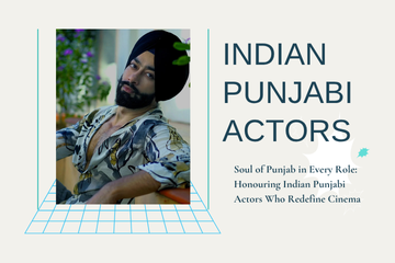 Soul of Punjab in Every Role: Honouring Indian Punjabi Actors Who Redefine Cinema